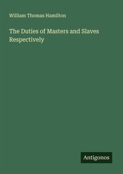 The Duties of Masters and Slaves Respectively - Hamilton, William Thomas