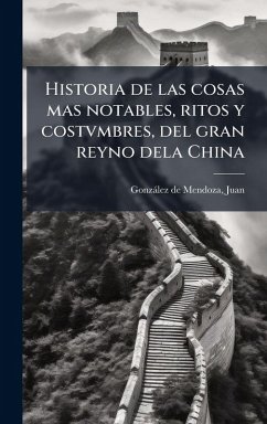 Historia de las cosas mas notables, ritos y costvmbres, del gran reyno dela China Historia de las cosas mas notables, ritos y costvmbres, del gran reyno dela China