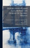 Report [and Plans] Also Report On Design Of Quebec Bridge