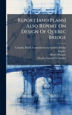 Cover Report [and Plans] Also Report On Design Of Quebec Bridge