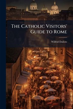 The Catholic Visitors' Guide to Rome - Dallow, Wilfrid The Catholic Visitors' Guide to Rome - Dallow, Wilfrid