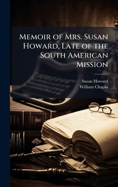 Memoir of Mrs. Susan Howard, Late of the South American Mission