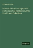 Binomial Theorem and Logarithms: For the Use of the Midshipmen At the Naval School, Philadelphia
