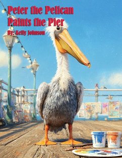 Peter the Pelican Paints the Pier - Johnson, Kelly Peter the Pelican Paints the Pier - Johnson, Kelly
