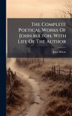 The Complete Poetical Works Of John Milton. With Life Of The Author