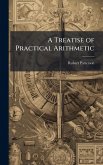 A Treatise of Practical Arithmetic