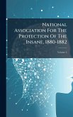 National Association For The Protection Of The Insane, 1880-1882 National Association For The Protection Of The Insane, 1880-1882
