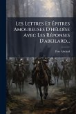 Les Lettres Et Ã‰pitres Amoureuses D'hÃ(c)loïse Avec Les RÃ(c)ponses D'abeilard...