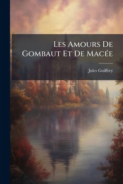 Les Amours De Gombaut Et De MacÃ(c)e - Guiffrey, Jules