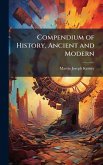 Compendium of History, Ancient and Modern Compendium of History, Ancient and Modern