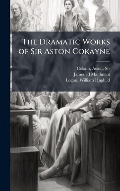 Cover The Dramatic Works of Sir Aston Cokayne