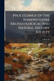Proceedings Of The Somersetshire Archaeological And Natural History Society Proceedings Of The Somersetshire Archaeological And Natural History Society