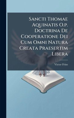 Cover Sancti Thomae Aquinatis O.p. Doctrina De Cooperatione Dei Cum Omni Natura Creata Praesertim Libera