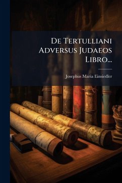 De Tertulliani Adversus Judaeos Libro... - Einsiedler, Josephus Maria