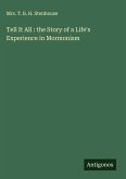 Tell It All : the Story of a Life's Experience in Mormonism