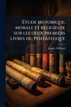 Cover Ãtude historique, morale et religieuse sur les deux premiers livres du Pentateuque