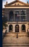 Laws Of The Territory Of Arkansas Laws Of The Territory Of Arkansas