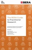 The Bera Guide to Practitioner Research The Bera Guide to Practitioner Research