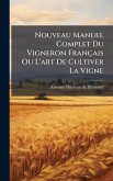 Nouveau Manuel Complet Du Vigneron Français Ou L'art De Cultiver La Vigne Nouveau Manuel Complet Du Vigneron Français Ou L'art De Cultiver La Vigne