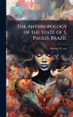 The Anthropology of the State of S. Paulo, Brazil The Anthropology of the State of S. Paulo, Brazil