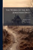 The Works of the Rev. Jonathan Swift The Works of the Rev. Jonathan Swift