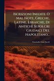 Iscrizioni Inedite O Mal Note, Greche, Latine, Ebraiche, Di Antichi Sepolcri Giudaici Del Napolitano...