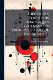 ThÃ(c)orie Des Fonctions Analytiques Contenant Les Principes Du Calcul DiffÃ(c)rentiel .. ThÃ(c)orie Des Fonctions Analytiques Contenant Les Principes Du Calcul DiffÃ(c)rentiel ..