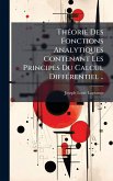 ThÃ(c)orie Des Fonctions Analytiques Contenant Les Principes Du Calcul DiffÃ(c)rentiel .. ThÃ(c)orie Des Fonctions Analytiques Contenant Les Principes Du Calcul DiffÃ(c)rentiel ..