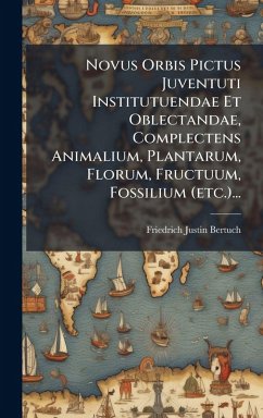 Cover Novus Orbis Pictus Juventuti Institutuendae Et Oblectandae, Complectens Animalium, Plantarum, Florum, Fructuum, Fossilium (etc.)...