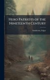 Hero Patriots of the Nineteenth Century Hero Patriots of the Nineteenth Century