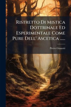Cover Ristretto Di Mistica Dottrinale Ed Esperimentale Come Pure Dell' Ascetica ......