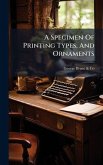 A Specimen Of Printing Types, And Ornaments A Specimen Of Printing Types, And Ornaments