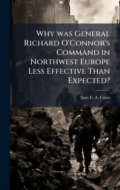 Cover Why was General Richard O'Connor's Command in Northwest Europe Less Effective Than Expected?