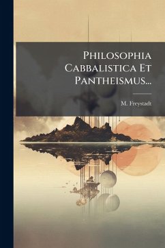 Philosophia Cabbalistica Et Pantheismus... - Freystadt, M. Philosophia Cabbalistica Et Pantheismus... - Freystadt, M.
