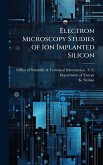 Electron Microscopy Studies of Ion Implanted Silicon