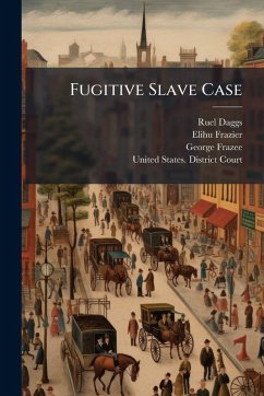 Fugitive Slave Case - Daggs, Ruel; Frazier, Elihu; Frazee, George
