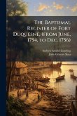 The Baptismal Register of Fort Duquesne, (from June, 1754, to Dec. 1756)