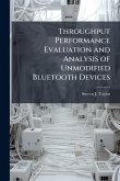Throughput Performance Evaluation and Analysis of Unmodified Bluetooth Devices Throughput Performance Evaluation and Analysis of Unmodified Bluetooth Devices