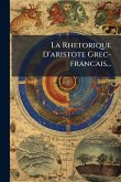La Rhetorique D'aristote Grec-francais... La Rhetorique D'aristote Grec-francais...