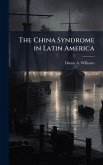 The China Syndrome in Latin America The China Syndrome in Latin America