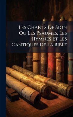 Cover Les Chants De Sion Ou Les Psaumes, Les Hymnes Et Les Cantiques De La Bible