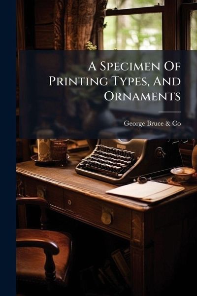 A Specimen Of Printing Types, And Ornaments A Specimen Of Printing Types, And Ornaments