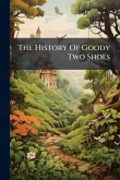 The History Of Goody Two Shoes The History Of Goody Two Shoes