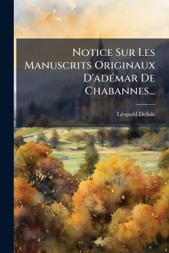 Cover Notice Sur Les Manuscrits Originaux D'adÃ(c)mar De Chabannes...