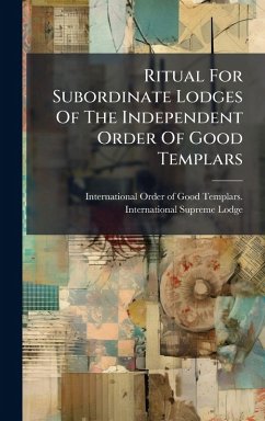 Ritual For Subordinate Lodges Of The Independent Order Of Good Templars