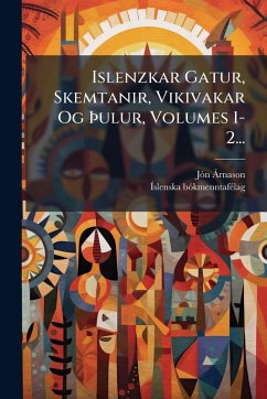 Islenzkar Gatur, Skemtanir, Vikivakar Og Ãulur, Volumes 1-2... - Ã Rnason, Jãn; Bã3kmenntafã(c)Lag, Ã& Islenzkar Gatur, Skemtanir, Vikivakar Og Ãulur, Volumes 1-2... - Ã Rnason, Jãn; Bã3kmenntafã(c)Lag, Ã&