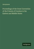 Proceedings of the Great Convention of the Friends of Freedom in the Eastern and Middle States