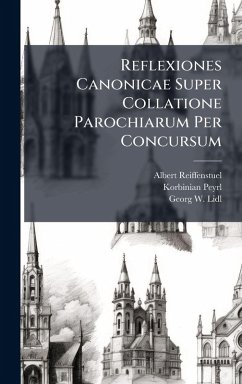 Reflexiones Canonicae Super Collatione Parochiarum Per Concursum - Reiffenstuel, Albert; Peyrl, Korbinian