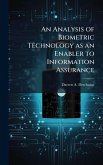 An Analysis of Biometric Technology as an Enabler to Information Assurance An Analysis of Biometric Technology as an Enabler to Information Assurance