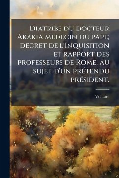 Cover Diatribe du docteur Akakia medecin du pape; decret de l'Inquisition et rapport des professeurs de Rome, au sujet d'un prÃ(c)tendu prÃ(c)sident.
